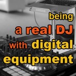 Being A Real DJ With Digital Equipment