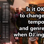 Is It Ok To Change Tempo And Genre When DJ’ing ?