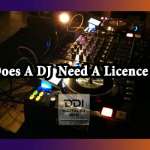 Does A DJ Need A Licence ?