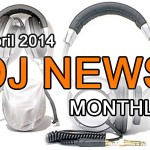 DJ News Monthly | April 2014