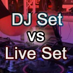 DJ Set vs Live Set: What Is The Difference ?