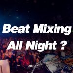 Do You Have To Beatmix All Night Long ?