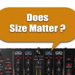 Does Your DJ Controller’s Size Matter ?