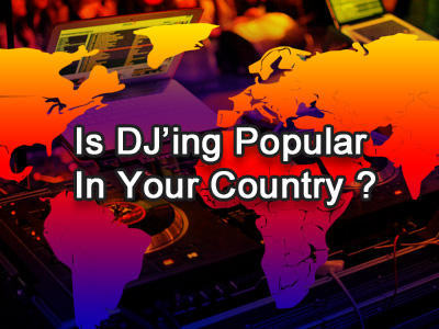 Is-DJing-Popular-In-Your-Country