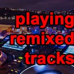 Why Do DJs Play Remixed Tracks ?