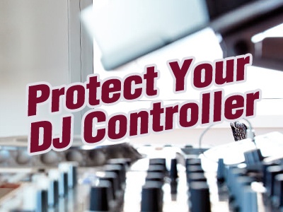 3 Essential Steps To Protect Your DJ Controller