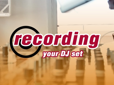 Recording Your DJ Set : How Does It Help ?