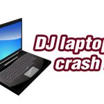 What If Your Laptop Crashes When DJing