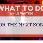 What To Do While Waiting For The Next Song ?